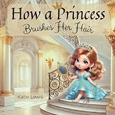 How a Princess Brushes Her Hair
