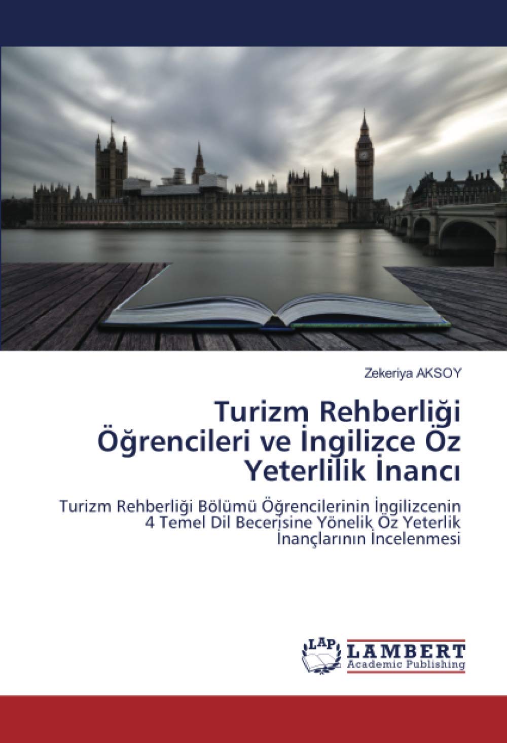 turizm rehberligi ogrencileri ve ingilizce oz yeterlilik inanci turizm rehberligi bolumu ogrencilerinin ingilizcenin 4 temel dil becerisine yonelik inanclarinin incelenmesi turkish edition aksoy zekeriya 9786203572940 amazon com books