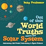 Out of This World Truths About the Solar