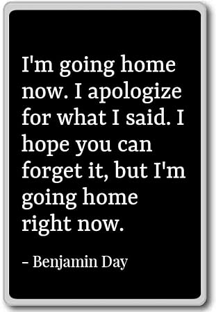 PhotoMagnets Im Going Home Now. I Apologize for What I sai ...