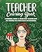 Teacher Coloring Book: A Humorous, Snarky & Unique Adult Coloring Book for Teachers for Stress Relief and Relaxation by Morgana Skye