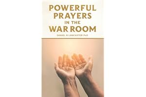 Powerful Prayers in the War Room: Learning to Pray like a Powerful Prayer Warrior (Powerful Quite Times in the War Room)
