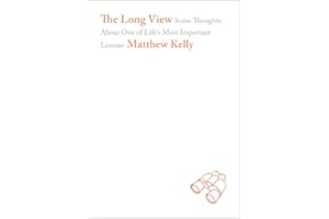 The Long View: Some Thoughts About One of Life's Most Important Lessons