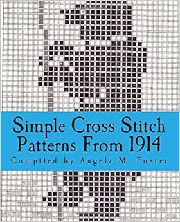 Simple Cross Stitch Patterns From 1914 Angela M Foster Simple Cross Stitch Patterns From 1914 Angela M Foster