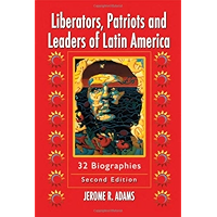 Liberators, Patriots and Leaders of Latin America: 32 Biographies, 2d ed. book cover