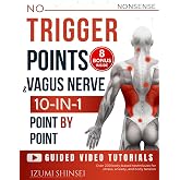 NO-NONSENSE Trigger Points &amp; Vagus Nerve (10-In-1): Understanding Fascia, Trigger Points &amp; Vagus Nerve &ndash; With Bonus Guides to EMDR, MBSR, Acupressure &amp; Reflexology Routines, and much more