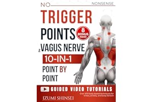 NO-NONSENSE Trigger Points & Vagus Nerve (10-In-1): Understanding Fascia, Trigger Points & Vagus Nerve – With Bonus Guides to
