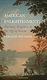 American Enlightenments: Pursuing Happiness in the Age of Reason (The Lewis Walpole Series in Eighteenth-Century Culture and History)