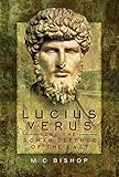 Lucius Verus and the Roman Defence of the East by M C Bishop