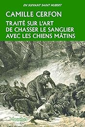 Traité sur l'art de chasser le sanglier avec les chiens mâtins