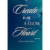 Create in Me a Clean Heart Psalm 51:10: A Guided Prayer & Reflection Journal for Spiritual Renewal, Healing, and Intimacy Wit