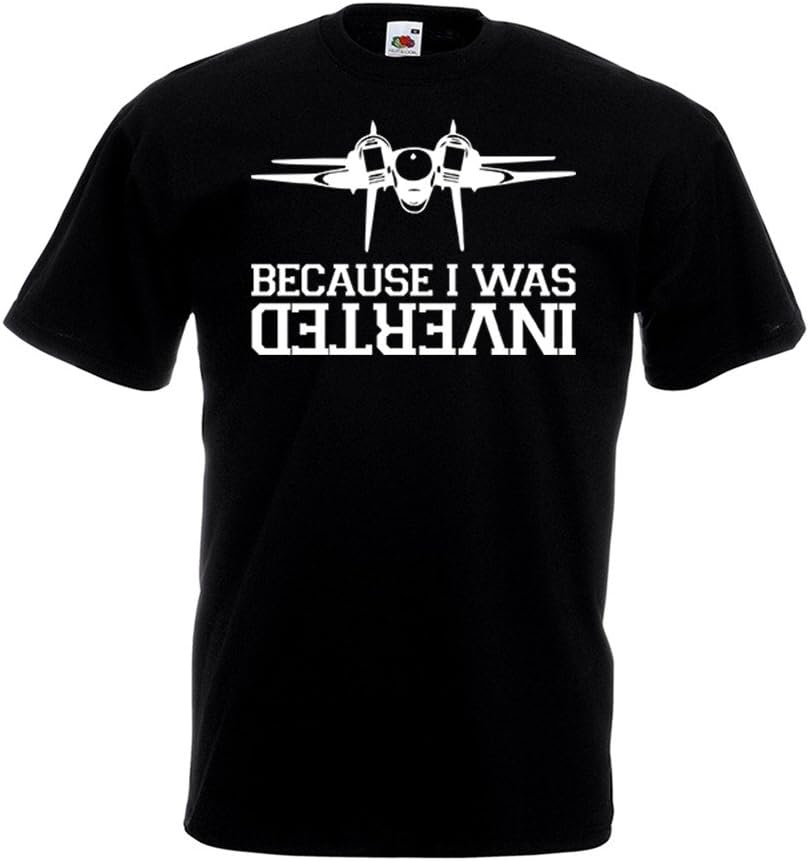 Because I was Inverted T-Shirt - Funny Top Plane F14 Quote Gun Birthday Gift Black