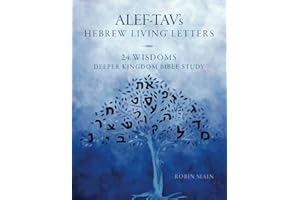 ALEF-TAV’s Hebrew Living™ Letters: 24 Wisdoms Deeper Kingdom Bible Study