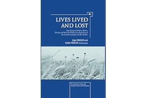 Lives Lived and Lost: East European History Before, During, and After World War II as Experienced by an Anthropologist and Her Mother (The Holocaust: History and Literature, Ethics and Philosophy)