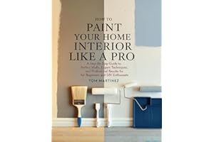 How to Paint Your Home Interior Like a Pro: A Step-by-Step Guide to Perfect Walls, Expert Techniques, and Professional Result