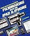 Hand Held Hollywood's Filmmaking With the iPad & iPhone