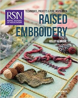 Royal School of Needlework: Raised Embroidery: Techniques, projects & pure inspiration (Royal School of Needlework Guides)