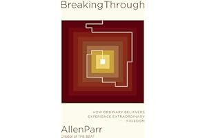 Breaking Through: How Ordinary Believers Experience Extraordinary Freedom