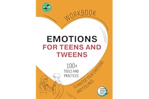 EMOTIONS FOR TEENS AND TWEENS: Workbook to Master Emotions and Feelings. 100+ Questions, Quizzes, and Fun Practices for Under