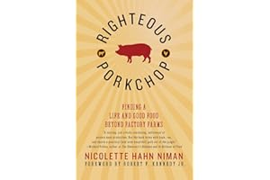 Righteous Porkchop: Finding a Life and Good Food Beyond Factory Farms – An Activist's Memoir and Exposé of Industrial Meat an