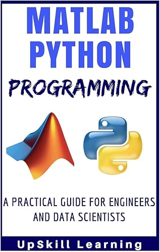 Download Matlab And Python Programming: A Practical Guide For Engineers And Data Scientists (Matlab And Python Programming for Beginners) PDF