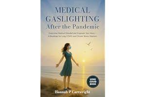 Medical Gaslighting After The Pandemic: Overcome Medical Disbelief and Empower Your Voice — A Roadmap for Long COVID and Chronic Illness Warriors (Long Covid Book)