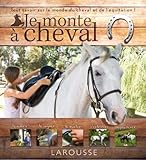 Je monte à cheval : Tout savoir sur le monde du cheval et de l'équitation by