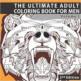 The Ultimate Adult Coloring Book for Men: Masculine Designs and Patterns for Adult Coloring (Zendoodle and Zentangle Coloring Pages With Animals, ... Relief, Relaxation and Calming) (Volume 1)