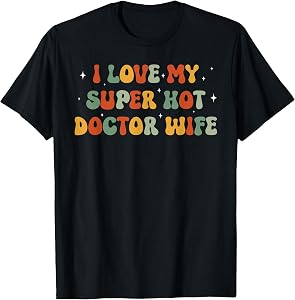 I Love My Super Hot Doctor Wife Funny Tee T-Shirt