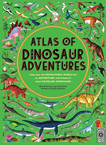 Atlas of Dinosaur Adventures: Step Into a Prehistoric World