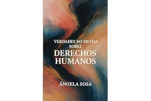 VERDADES NO DICHAS SOBRE DERECHOS HUMANOS: El mundo no necesita más tratados ni más papel mojado. Necesita ética, coherencia, voluntad política, acción real y responsabilidad social.