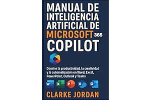 Manual de inteligencia artificial de MICROSOFT 365 COPILOT: Domine la productividad, la creatividad y la automatización en Word, Excel, PowerPoint, Outlook y Teams
