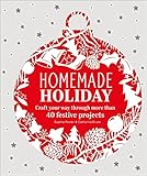 Homemade Holiday: Craft Your Way Through More than 40 Festive Projects