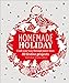 Homemade Holiday: Craft Your Way Through More than 40 Festive Projects