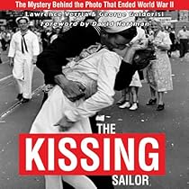 Kissing Sailor: The Mystery Behind the Photo that Ended WWII Kissing Sailor: The Mystery Behind the Photo that Ended WWII