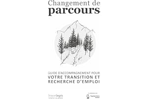 Changement de parcours: Guide d'accompagnement pour votre transition et recherche d'emploi (French Edition)