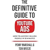 The Definitive Guide to YouTube Ads: How to Access 1 Billion People in 10 Minutes