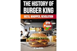 The History of Burger King: Insta, Whopper, Revolution (Books About Companies)