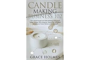 Candle Making Business 102: Drive Growth through Social Media Marketing and In-person Selling. Leverage TikTok, Instagram, Pinterest, Etsy, SEO, Email Marketing and Farmers Markets to your Advantage.