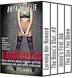 HANDCUFFED: Four stories about women getting dominated and used while restrained: (Rough play, fertile, humiliation, exhibitionism, reluctant, cheating wife)