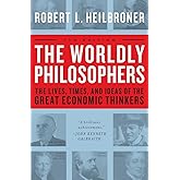 The Worldly Philosophers: The Lives, Times And Ideas Of The Great Economic Thinkers, Seventh Edition
