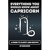 The Capricorn Book: Everything You Should Know About Capricorns: A Guide to Clarity and Growth (Astrology Books)