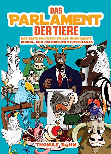 Das Parlament Der Tiere Das Erste Politisch Vollig Unkorrekte Kinder Und Jugendbuch Deutschlands Amazon De Bohm Thomas Bucher
