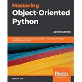 Mastering Object-Oriented Python: Build powerful applications with reusable code using OOP design patterns and Python 3.7, 2nd Edition