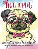 Hug a Pug coloring book for adults: Much loved dogs and puppies coloring book for grown ups by 