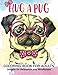 Hug a Pug coloring book for adults: Much loved dogs and puppies coloring book for grown ups by 