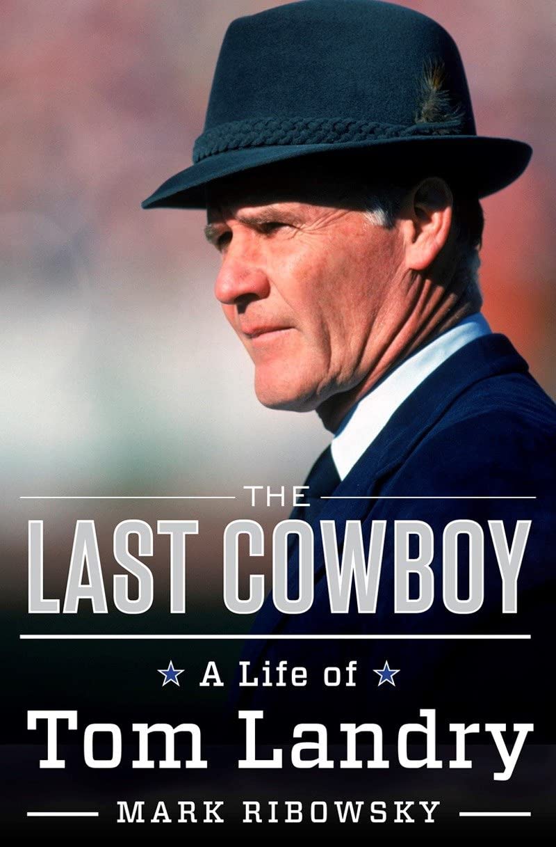 The Last Cowboy: A Life of Tom Landry 