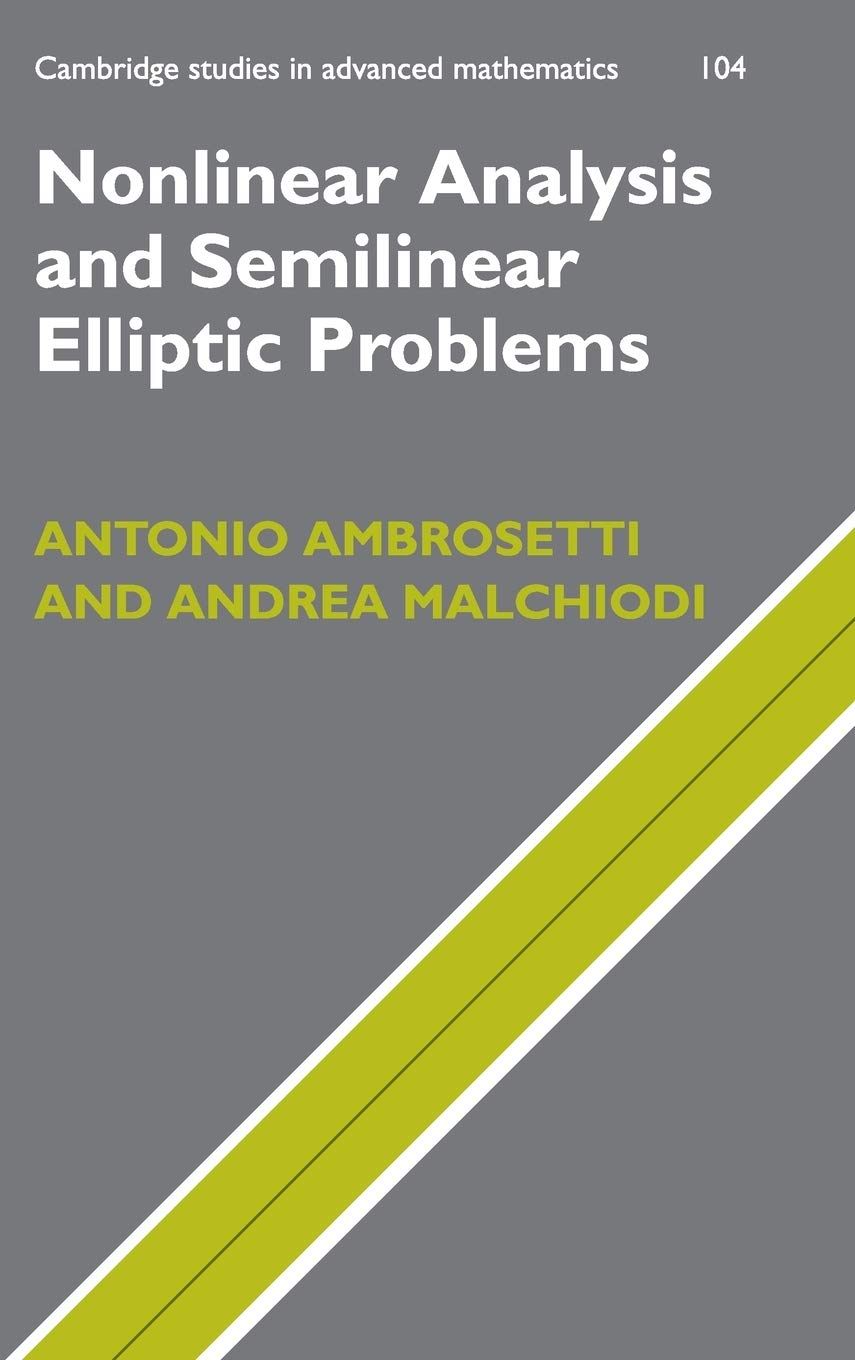 Nonlinear Analysis and Semilinear Elliptic Problems: 104 (Cambridge Studies in Advanced Mathematics, Series Number 104)