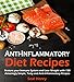 Anti-Inflammatory Diet: Restore Your Immune System & Lose Weight With 150 Amazingly Simple, Tasty Anti-Inflammatory Recipes