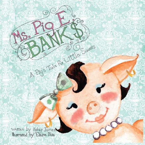 Ms. Pig E. Banks: A Pig's Tale for Little Savers